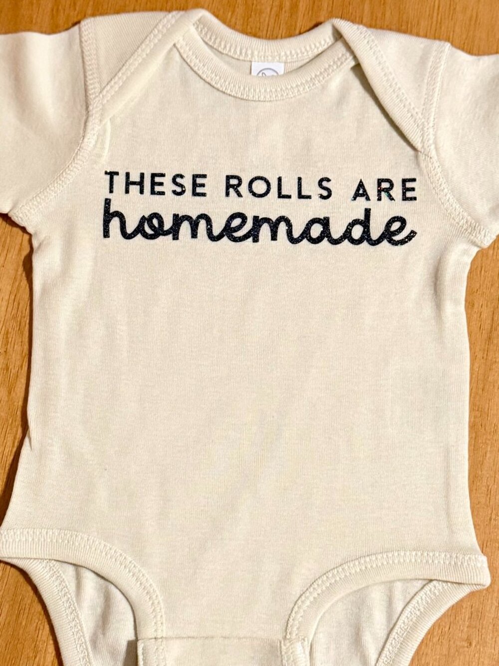 Handcrafted These Rolls Are Homemade Onesie